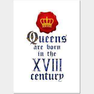 Queens are born in the XVIII century Posters and Art